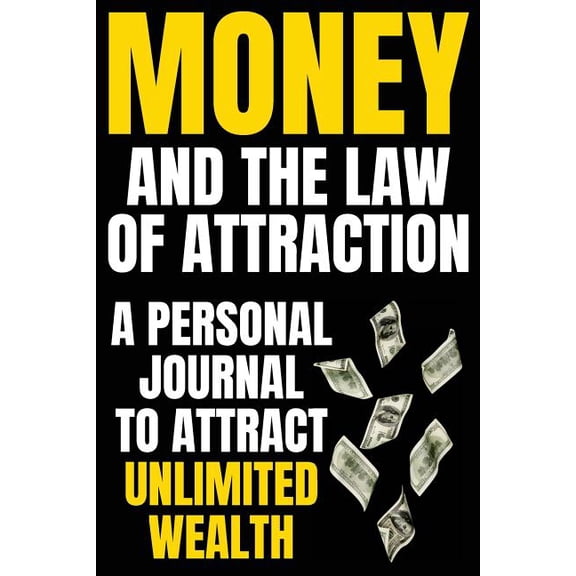Money and The Law Of Attraction: Manifesting Abundance, Prosperity, Financial Freedom, Wealth, Riches, Affluence (Attract Money / Become Rich) (Paperback)