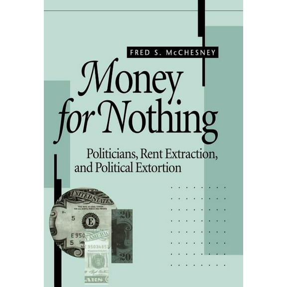 Money for Nothing: Politicians, Rent Extraction, and Political Extortion, (Hardcover)