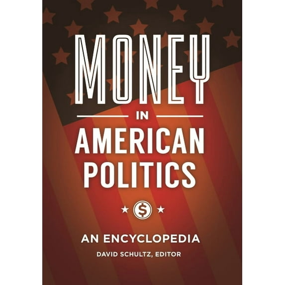 Money in American Politics: An Encyclopedia, (Hardcover)
