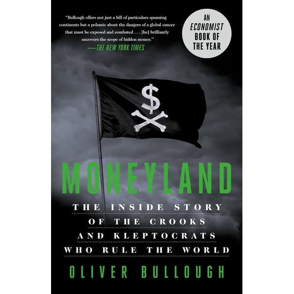 Moneyland : The Inside Story of the Crooks and Kleptocrats Who Rule the World (Paperback)