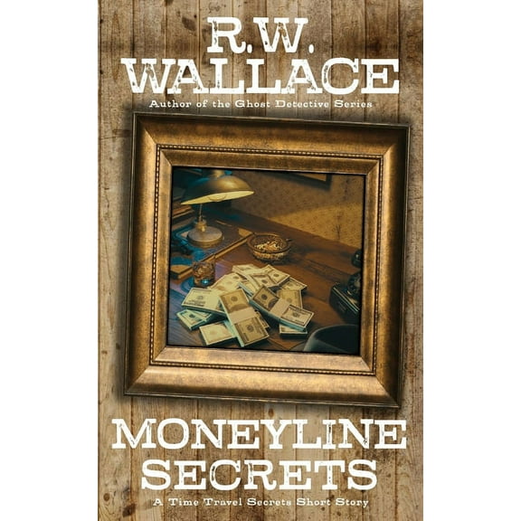 Time Travel Secrets Moneyline Secrets: A Time Travel Secrets Short Story, Book 1, (Paperback)
