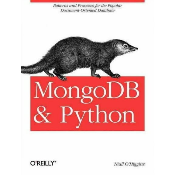 MongoDB and Python: Patterns and Processes for the Popular Document-Oriented Database (Paperback)