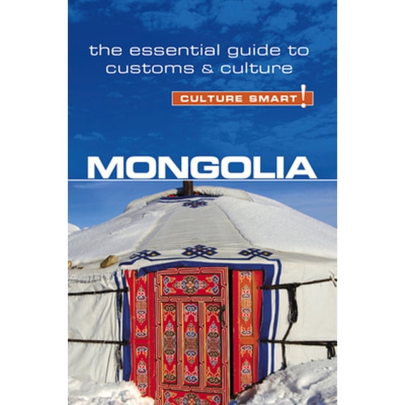 Pre-Owned Mongolia - Culture Smart!: The Essential Guide to Customs & Culture (Paperback) 1857337174 9781857337174