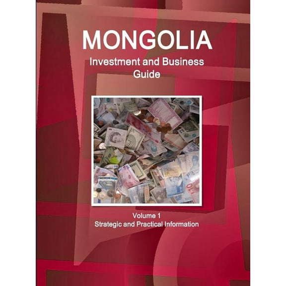 Mongolia Investment and Business Guide Volume 1 Strategic and Practical Information, (Paperback)