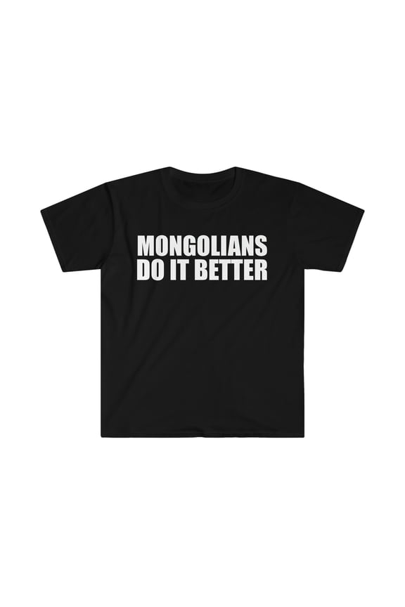 Mongolians do it better Unisex T-shirt S-3XL Pride Proud Heritage Mongolia