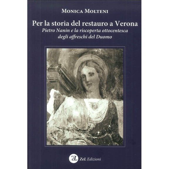 Monica Molteni Per la storia del restauro a Verona. Pietro Nanin e la riscoperta ot (Paperback)
