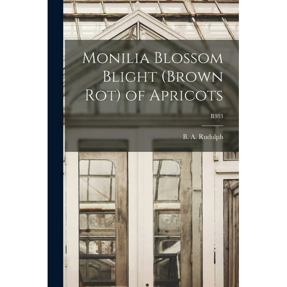 Monilia Blossom Blight (brown Rot) of Apricots; B383, (Paperback)