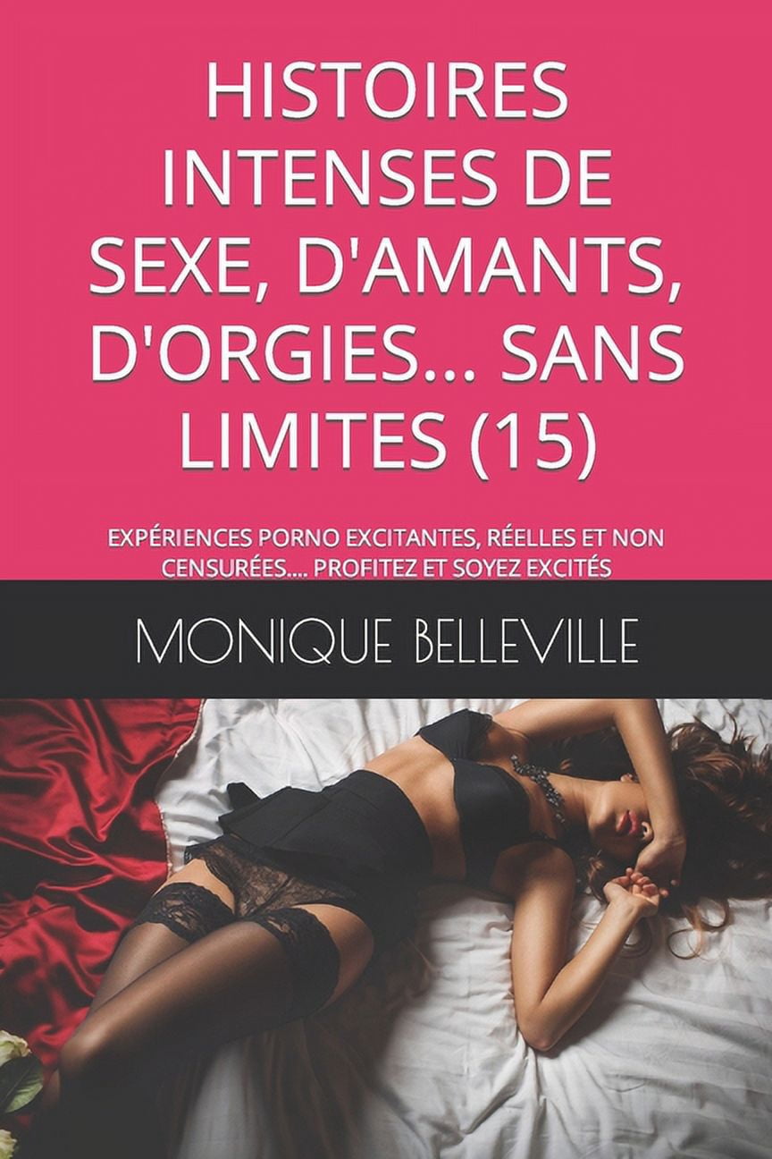 Monique Et Le Plaisir Du Sexe: Histoires Intenses de Sexe, d'Amants, d'Orgies... Sans Limites (15): Expériences Porno Excitantes, Réelles Et Non Censurées.... Profitez Et Soyez Excités (Paperback)