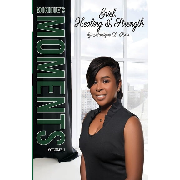 Monique's Moments Monique's Moments Vol. 1: Grief, Healing and Strength, Book 1, (Paperback)