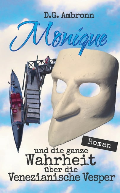 Monique und die ganze Wahrheit Ã¼ber die Venezianische Vesper: Roman, (Paperback)