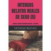 Monique y el Placer del Sexo Intensos Relatos Reales de Sexo 5 Sensuales Vivencias Demasiado Excitantes... Sin L mites Series #5 Paperback