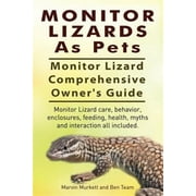 Monitor Lizards As Pets. Monitor Lizard Comprehensive Owner's Guide. Monitor Lizard care, behavior, enclosures, feeding, health, myths and interaction all included. (Paperback)