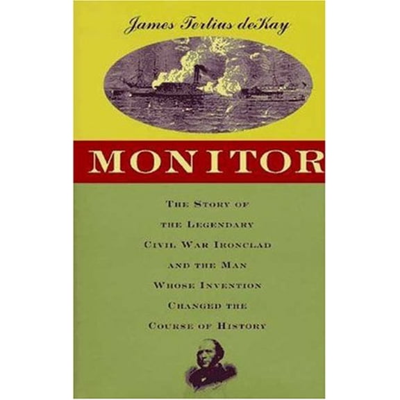 Pre-Owned Monitor: The Story of the Legendary Civil War Ironclad and the Man Whose Invention Changed the Course of History (Hardcover) 0802713300 9780802713308