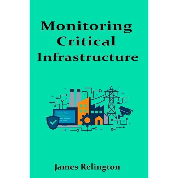 Monitoring Critical Infrastructure: Defending SCADA and OT Environments, (Paperback)