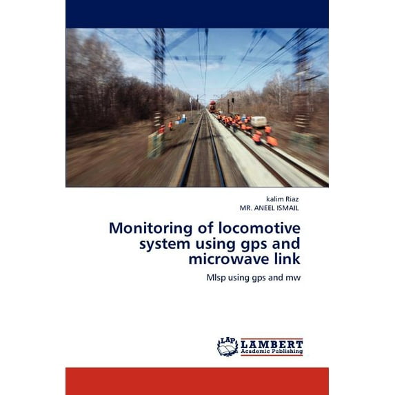 Monitoring of locomotive system using gps and microwave link (Paperback)