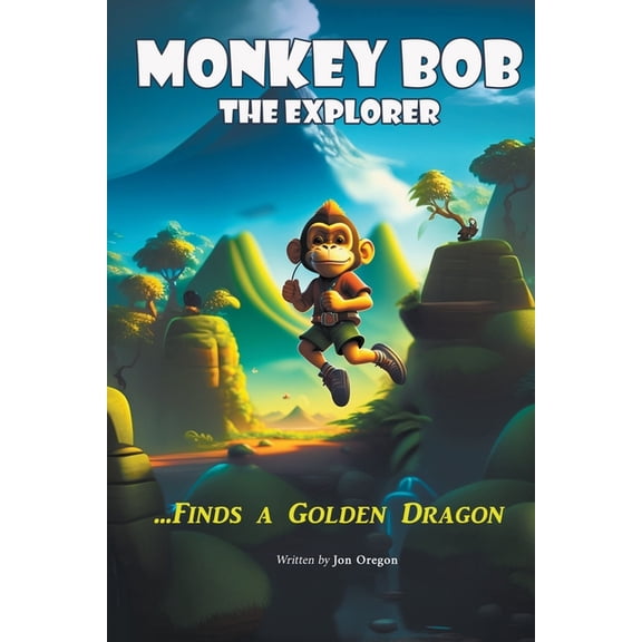 Monkey Bob the Explorer Finds a Golden Dragon, (Paperback)