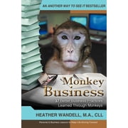 Monkey Business 37 Better Business Practices Learned Through Monkeys, Paperback