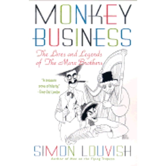Pre-Owned Monkey Business: The Lives and Legends of the Marx Brothers: Groucho, Chico, Harpo, Zeppo (Hardcover 9780312252922) by Simon Louvish