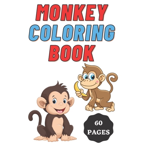 Monkey Coloring Book for Kids Age 2 - 7 Years. Drawing and Coloring Book for Early Learners.: 60 Coloring Pages. Amazing Coloring Book. (Paperback)
