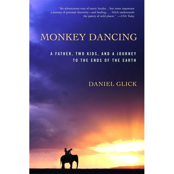 Pre-Owned Monkey Dancing: A Father, Two Kids, and a Journey to the Ends of the Earth (Paperback) 1586482378 9781586482374