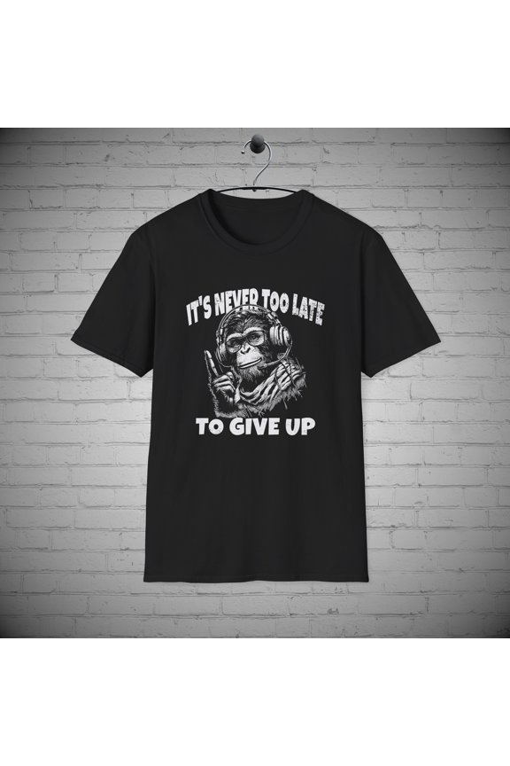 Monkey Graphic t-shirt, Sarcastic Monkey tee, Never to Late to Give Up tee