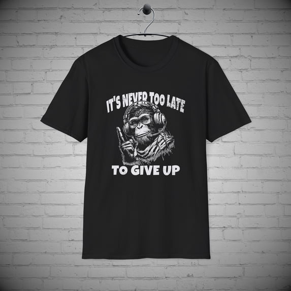 Monkey Graphic t-shirt, Sarcastic Monkey tee, Never to Late to Give Up tee