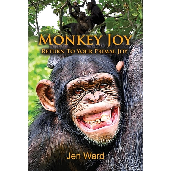Monkey Joy: Return to Your Primal Joy, (Paperback)