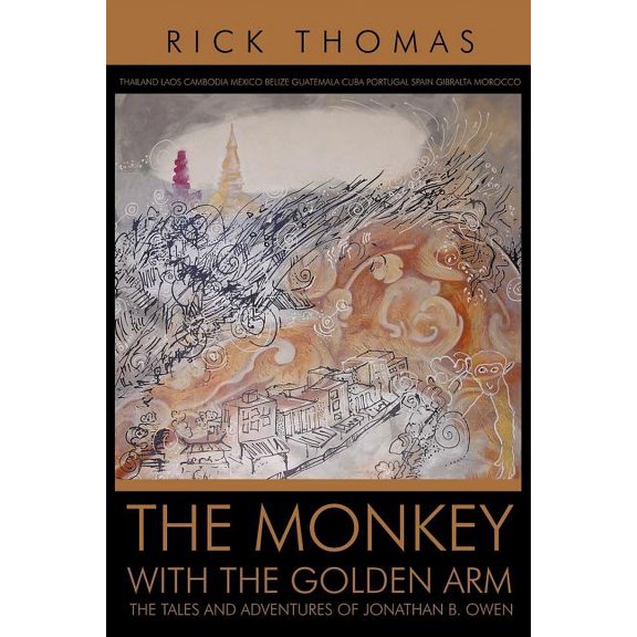 Monkey With the Golden Arm : The Tales and Adventures of Jonathan B. Owen