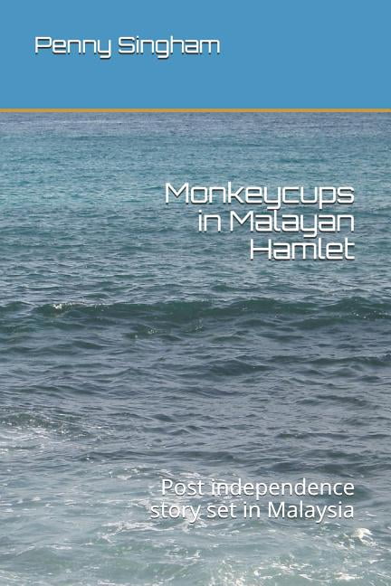 Monkeycups in Malayan Hamlet: Post Independence Story Set in Malaysia