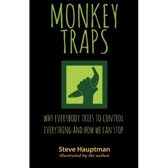 Pre-Owned Monkeytraps: Why Everybody Tries to Control Everything and How We Can Stop (Paperback) by Steve Hauptman