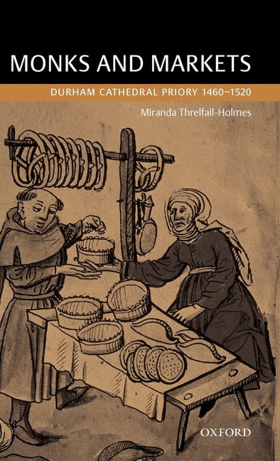 Monks and Markets: Durham Cathedral Priory 1460-1520, (Hardcover)
