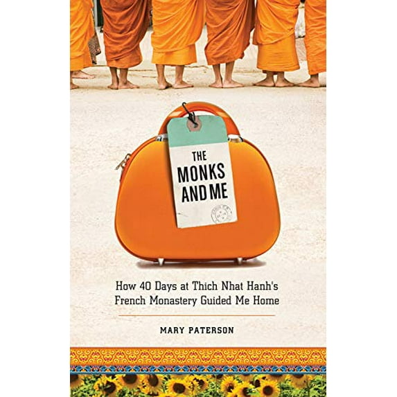 Pre-Owned The Monks and Me : How 40 Days in Thich Nhat Hanh's French Monastery Guided Me Home (Paperback)
