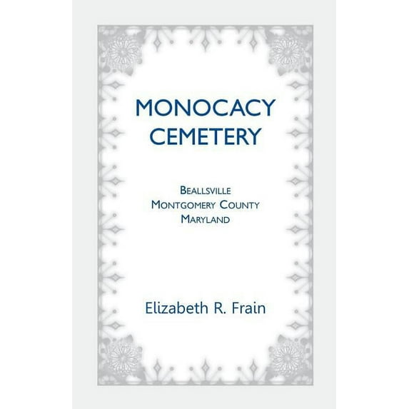 Monocacy Cemetery, Beallsville, Maryland (Paperback) by Elizabeth R Frain