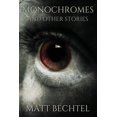 thumbnail image 1 of Monochromes: And Other Stories (Paperback) by Matt Bechtel, 1 of 1