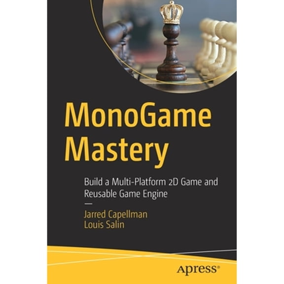 Pre-Owned Monogame Mastery: Build a Multi-Platform 2D Game and Reusable Game Engine (Paperback) 1484263081 9781484263082