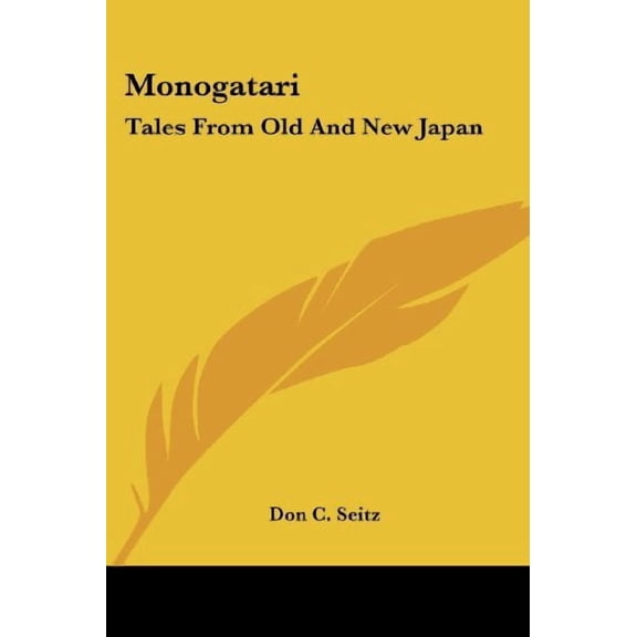 Monogatari: Tales From Old And New Japan Paperback 1417966394 9781417966394 Don C. Seitz