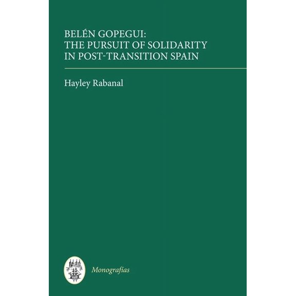 MonografÃ­as a BelÃ©n Gopegui: The Pursuit of Solidarity in Post-Transition Spain, Book 300, (Hardcover)
