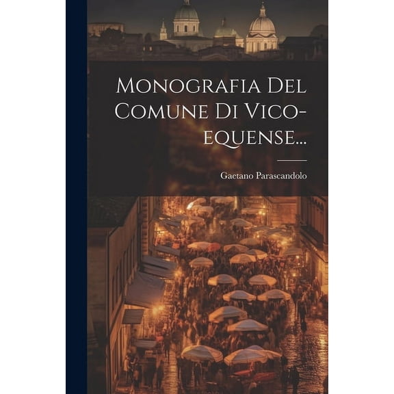 Monografia Del Comune Di Vico-equense... (Paperback)