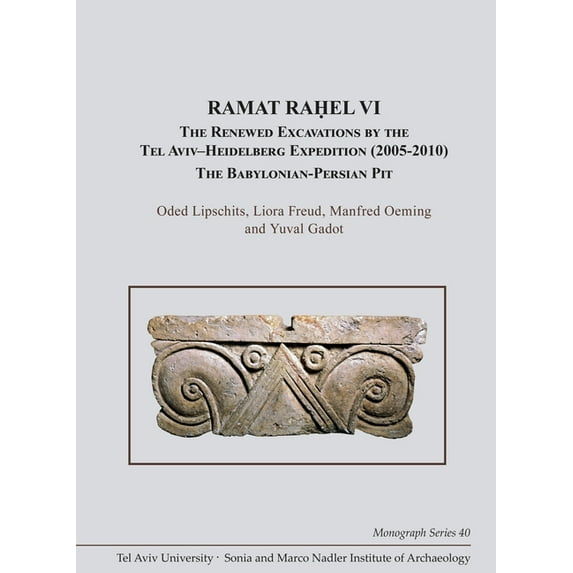Monograph the Sonia and Marco Nadler Ins Ramat Raḥel VI: The Excavations by the Tel Aviv-Heidelberg Expedition (2005-2010). the Babylonian-Persian , Book 40, (Hardcover)