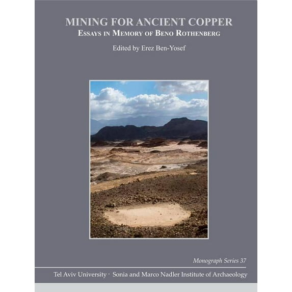 Monograph the Sonia and Marco Nadler Ins Mining for Ancient Copper: Essays in Memory of Beno Rothenberg, Book 37, (Hardcover)