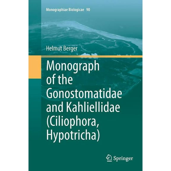 Monographiae Biologicae Monograph of the Gonostomatidae and Kahliellidae (Ciliophora, Hypotricha), Book 90, (Paperback)