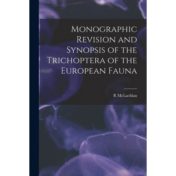 Monographic Revision and Synopsis of the Trichoptera of the European Fauna (Paperback)
