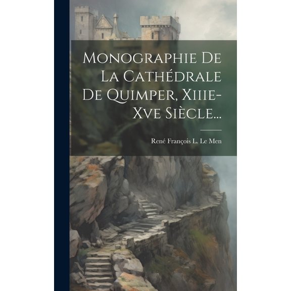 Monographie De La Cathdrale De Quimper, Xiiie-xve Sicle... (Hardcover)
