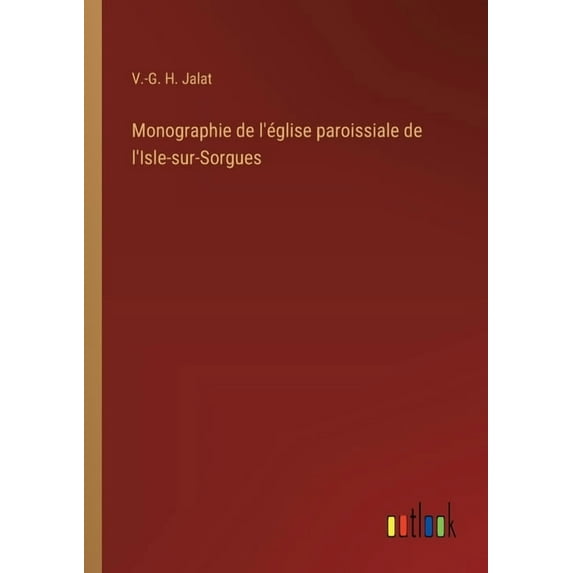 Monographie de l'église paroissiale de l'Isle-sur-Sorgues, (Paperback)