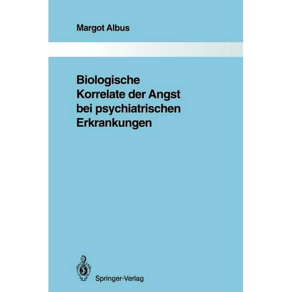 Monographien Aus Dem Gesamtgebiete der P Biologische Korrelate Der Angst Bei Psychiatrischen Erkrankungen, Book 67, (Paperback)