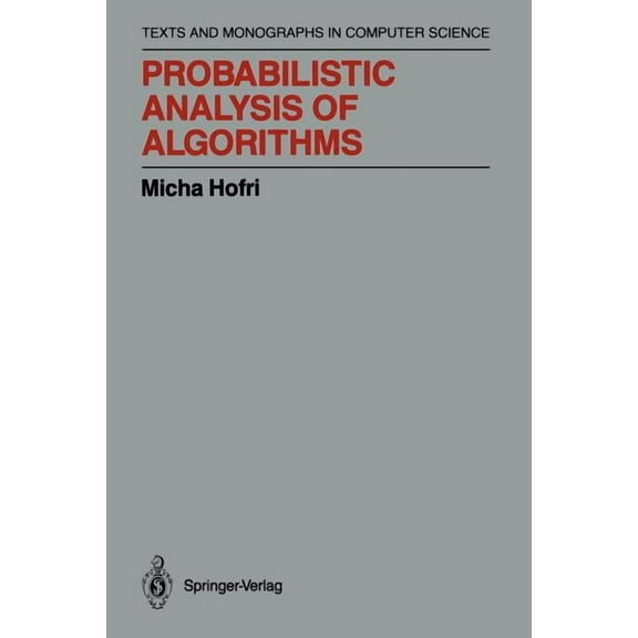 Monographs in Computer Science Probabilistic Analysis of Algorithms: On Computing Methodologies for Computer Algorithms Performance Evaluation, (Paperback)