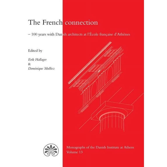 The French Connection: 100 Years with Danish Architects at l'Ecole Francaise d'Athenes, (Hardcover)