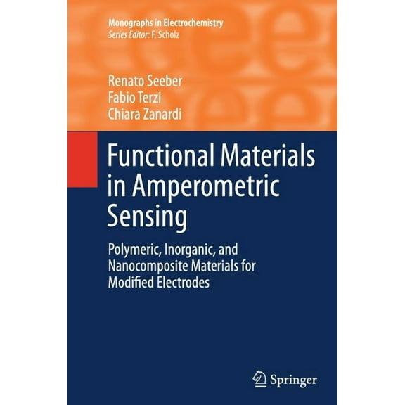 Monographs in Electrochemistry Functional Materials in Amperometric Sensing: Polymeric, Inorganic, and Nanocomposite Materials for Modified Electrodes, (Paperback)
