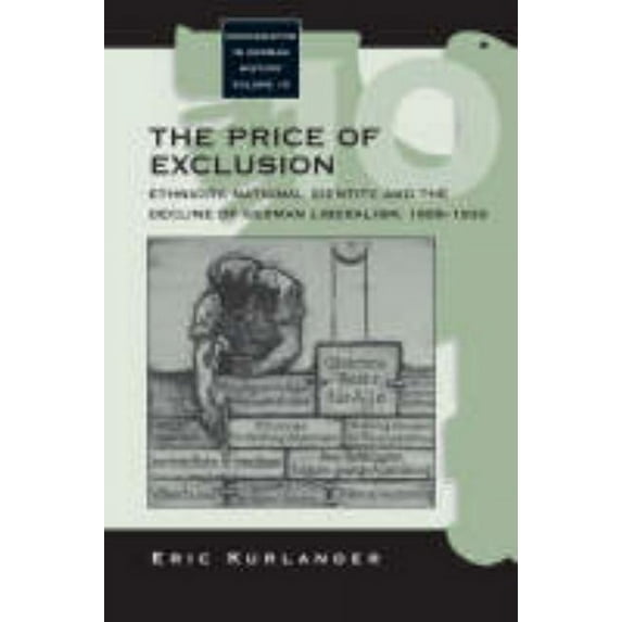 Monographs in German History The Price of Exclusion: Ethnicity, National Identity, and the Decline of German Liberalism, 1898-1933, Book 10, (Hardcover)