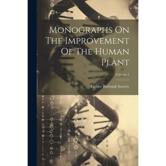 Monographs On The Improvement Of The Human Plant; Volume 1 (Paperback)